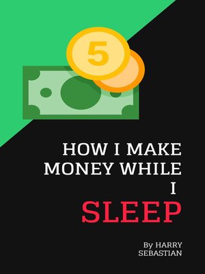 cover image of How I Make Money While I Sleep